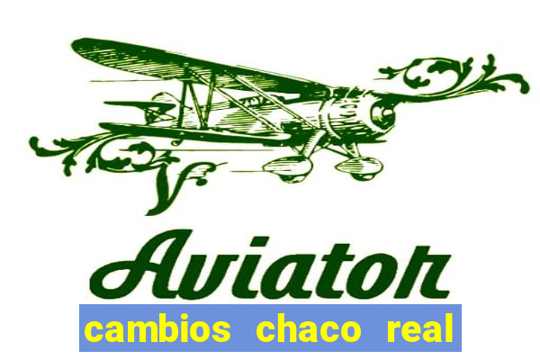 cambios chaco real x guarani